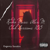 Evgeniy Sorokin - Radio Music Alex M Club Sessions 105