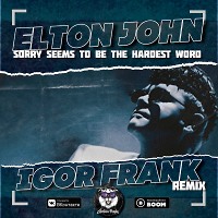 Elton John - Sorry Seems To Be The Hardest Word (Igor Frank Remix)