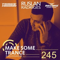 Ruslan Radriges - Make Some Trance 245 (Radio Show)