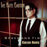 She Hates Emotions - Space and Time (Kanzee Remix)