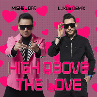 Mishel Dar - High Above The Love (Lykov Extended Remix)
