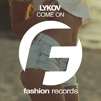 Lykov - Come On (Radio Edit) [Fashion Music Records]  
