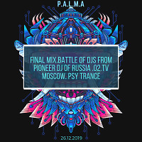FINAL MIX.BATTLE OF DJS FROM PIONEER DJ OF RUSSIA .O2.TV. MOSCOW.26.12.2019. PSY TRANCE.