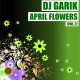 DJ GARIK - APRIL FLOWERS [VOL.2]