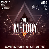 ANDREY SPIRIN & PASHA ZORIN - SWEET MELODY PODCAST #004 MARCH