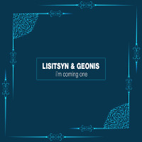 Lisitsyn & Geonis - I'm Coming One(Original Mix).SUPPORTED BY TIESTO