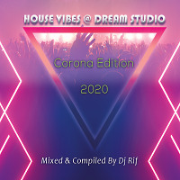 House Vibes @ Dream Studio - Corona Edition (Mixed & Compiled By Dj Rif)