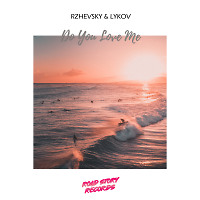 Rzhevsky & Lykov - Do You Love Me (Radio Edit) [Road Story Records]