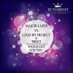 Major Lazer vs. Loud Bit Project & Treet - Watch Out For This (Dj Ivanday Mashup)