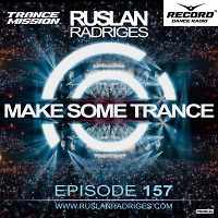 Ruslan Radriges - Make Some Trance 157 (Radio Show)
