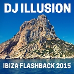 DJ Illusion - Ibiza Flashback 2015 Mix