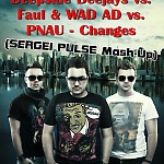 Deepside Deejays vs. Faul & WAD AD vs. PNAU - Changes (SERGEI PULSE Mash-Up)