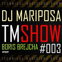 Technical Musicians Show #003 by DJ Mariposa (Boris Brejcha)