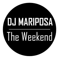 The Weekend by DJ Mariposa