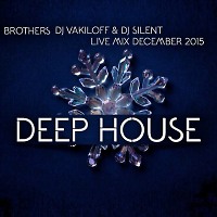 BROTHERS DJ VAKILOFF & DJ SILENT - DEEP HOUSE LIVE MIX DECEMBER 2015