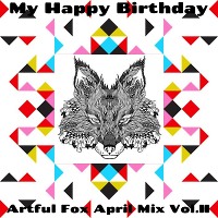 Artful Fox – April Mix Vol. II (My Happy Birthday)