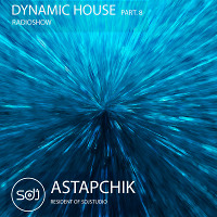 DJ Astapchik - Dynamic House radioshow part.8