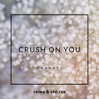 Raiwa & Vivi.Rox - Crush On You (Original Mix)