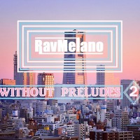 Rav Melano - Without preludes (ep. 2 mix)  