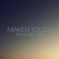 Maken Touch — Podcast 001 [September]