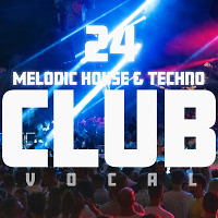 CLUB (Melodic House & Techno 24) VOCAL
