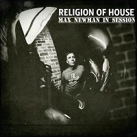 DJ MAX NEWMAN -RELIGION OF HOUSE (Club & Tech house Session)