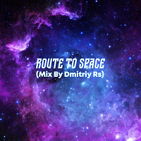 Route to space ( Mix By Dmitriy Rs )