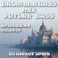 Episode 44 - 02.19 Drum and Bass, Future Bass mix 1