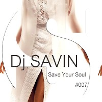 DJ SAVIN - Save Your Soul (Podcast #007)