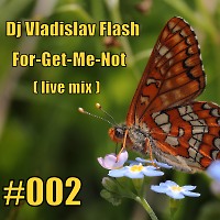 Dj Vladislav Flash - For-Get-Me-Not (Live Mix #002)