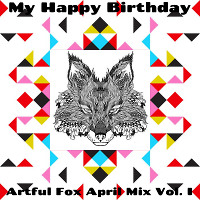 Artful Fox - April Mix Vol. I (My Happy Birthday)