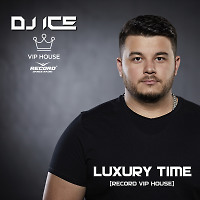 DJ ICE - Luxury Time #340 [Record VIP House]