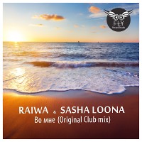Raiwa & Sasha Loona - Во Мне ( Club Mix )