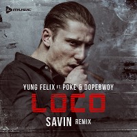 Yung Felix - Loco ft. Poke & Dopebwoy (SAVIN remix)