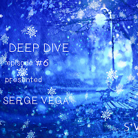 dj Serge Vega- Deep Dive episode #6