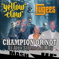 ellow Claw & The Fugees - Champiom or Not (DJ Alex Storm & DJ Jay Mash Up)