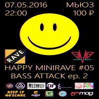 Happy MiniRave #5 BASS ATTACK ep. 2 @ Мьюз (Москва, 7-5-2016)