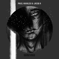 Pavel Khvaleev & Jacob A - Sometimes (Radio Edit)