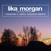 Lika Morgan - Discovery Channel (Yudzhin & Serg Shenon Radio Remix)