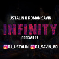 USTALIN & ROMAN SAVIN - INFINITY#3 (PODCAST)