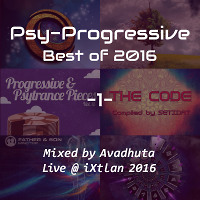 Psy-Progressive: Best of 2016, Vol.1 (Live @ iXtlan 2016)