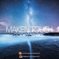 Maken Touch — Podcast 006 [February]