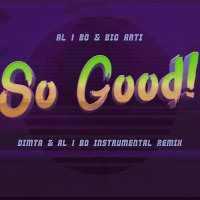 al l bo & Big Arti - So Good! (DIMTA, al l bo Instrumental Remix)