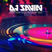 DJ SAVIN – Save Your Soul (Podcast #023)  