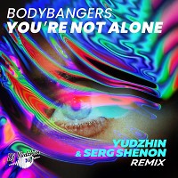 Bodybangers - You're Not Alone (Yudzhin & Serg Shenon Radio Edit)
