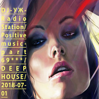 DJ-УЖ-Radio Station/Positive music-part 69***/DEEP HOUSE/2018-07-01