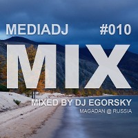 DJ Egorsky- MediaDJ Mix#010 (From Magadan @ Russia)