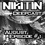 NIKITIN DEEPCAST AUGUST EPISODE # 1