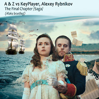 A & Z vs KeyPlayer, Alexey Rybnikov - The Final Chapter (Saga) (Alaks bootleg)