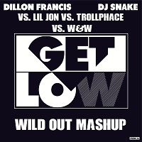 Dillon Francis, DJ Snake vs. Lil Jon vs. Trollphace vs. W&W - Get Low (Wild Out Mashup)